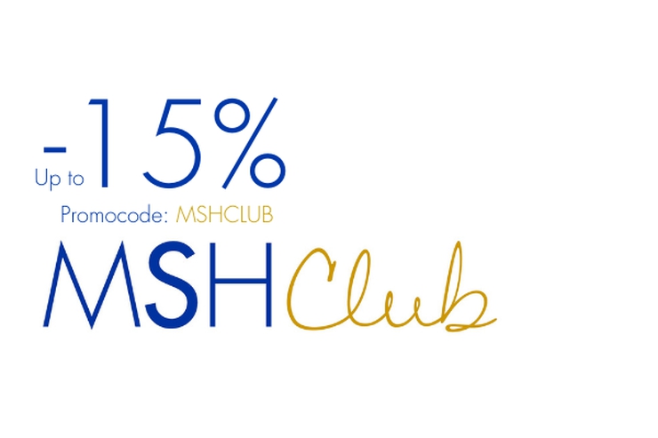MSH CLUB OFFER: UP TO 15% DISCOUNT MSH CLUB OFFER: UP TO 15% DISCOUNT