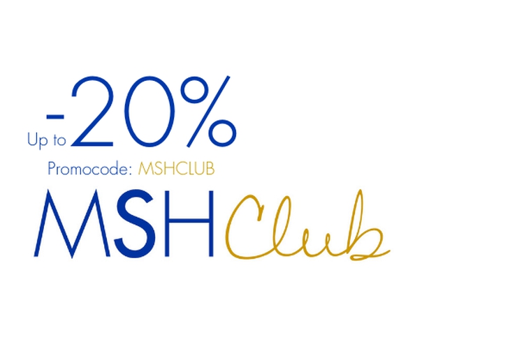 MSH CLUB OFFER: UP TO 20% DISCOUNT MSH CLUB OFFER: UP TO 20% DISCOUNT